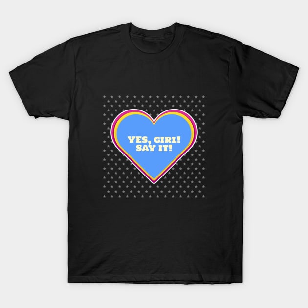 Yes GIRL! T-Shirt by Celebrate your pride